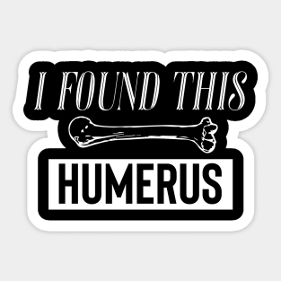 I Found This Humerus Sticker